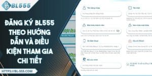 Đăng Ký BL555 - Điều Kiện Tham Gia Và Hướng Dẫn Chi Tiết